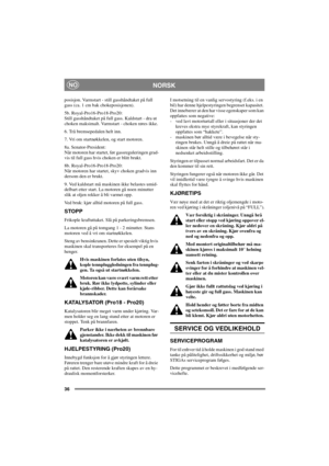 Page 4336
NORSKNO
posisjon. Varmstart - still gasshåndtaket på full
gass (ca. 1 cm bak chokeposisjonen).
5b. Royal-Pro16-Pro18-Pro20:
Still gasshåndtaket på full gass. Kaldstart - dra ut
choken maksimalt. Varmstart - choken røres ikke.
6. Trå bremsepedalen helt inn.
7. Vri om startnøkkelen, og start motoren.
8a. Senator-President:
Når motoren har startet, før gassreguleringen grad-
vis til full gass hvis choken er blitt brukt.
8b. Royal-Pro16-Pro18-Pro20:
Når motoren har startet, skyv choken gradvis inn
dersom...