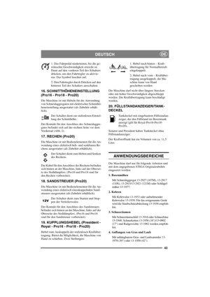 Page 5043
DEUTSCHDE
1. Das Fahrpedal niedertreten, bis die ge-
wünschte Geschwindigkeit erreicht ist.
Dann auf den vorderen Teil des Schalters
drücken, um den Fahrtregler zu aktivie-
ren. Das Symbol leuchtet auf.
2. Den Fahrtregler durch Drücken auf den
hinteren Teil des Schalters ausschalten.
16. SCHNITTHÖHENEINSTELLUNG 
(Pro16 - Pro18 - Pro20)
Die Maschine ist mit Hebeln für die Anwendung
von Schneidaggregaten mit elektrischer Schnitthö-
heneinstellung ausgestattet (als Zubehör erhält-
lich).
Der Schalter...