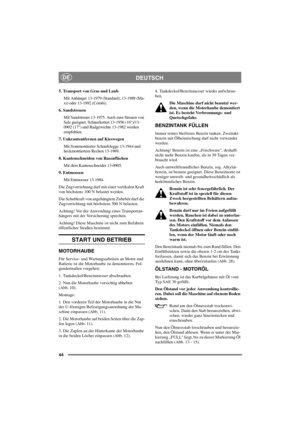 Page 5144
DEUTSCHDE
5. Transport von Gras und Laub
Mit Anhänger 13-1979 (Standard), 13-1988 (Ma-
xi) oder 13-1992 (Combi).
6. Sandstreuen
Mit Sandstreuer 13-1975. Auch zum Streuen von
Salz geeignet. Schneeketten 13-1956 (16)/13-
0902 (17) und Radgewichte 13-1982 werden
empfohlen.
7. Unkrautentfernen auf Kieswegen
Mit frontmontierter Schaufelegge 13-1944 und
heckmontiertem Rechen 13-1969.
8. Kantenschneiden von Rasenflächen
Mit dem Kantenschneider 13-0905.
9. Entmoosen
Mit Entmooser 13-1984.
Die Zugvorrichtung...