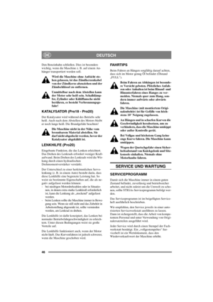 Page 5346
DEUTSCHDE
Den Benzinhahn schließen. Dies ist besonders
wichtig, wenn die Maschine z. B. auf einem An-
hänger transportiert werden soll.
Wird die Maschine ohne Aufsicht ste-
hen gelassen, ist das Zündkerzenkabel
von der Zündkerze abzuziehen und der
Zündschlüssel zu entfernen.
Unmittelbar nach dem Abstellen kann
der Motor sehr heiß sein. Schalldämp-
fer, Zylinder oder Kühlflansche nicht
berühren, es besteht Verbrennungsge-
fahr!
KATALYSATOR (Pro18 - Pro20)
Der Katalysator wird während des Betriebs sehr...
