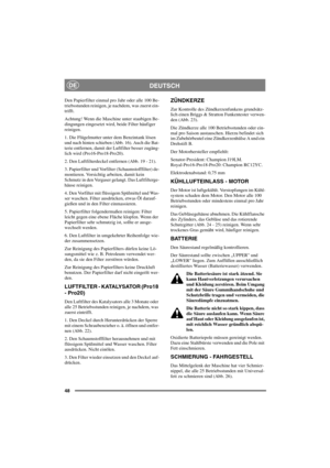 Page 5548
DEUTSCHDE
Den Papierfilter einmal pro Jahr oder alle 100 Be-
triebsstunden reinigen, je nachdem, was zuerst ein-
trifft.
Achtung! Wenn die Maschine unter staubigen Be-
dingungen eingesetzt wird, beide Filter häufiger
reinigen.
1. Die Flügelmutter unter dem Benzintank lösen
undnachhintenschieben(Abb.16).AuchdieBat-
terie entfernen, damit der Luftfilter besser zugäng-
lich wird (Pro16-Pro18-Pro20).
2. Den Luftfilterdeckel entfernen (Abb. 19 - 21).
3. Papierfilter und Vorfilter (Schaumstofffilter) de-...