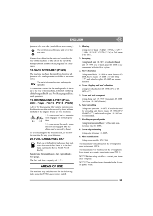 Page 6053
ENGLISHGB
justment of a rear rake (available as an accessory).
Theswitchisusedtoraiseandlowerthe
rear rake.
Connection cables for the rake are located to the
rear of the machine, to the left on the top of the
bumper (Pro16 and Pro18 are prepared for a rear
rake).
18. SAND SPREADER (Pro20)
The machine has been designed for electrical ad-
justment of a sand spreader (available as an acces-
sory).
Theswitchisusedtostartandstopthe
spreader.
A connection contact for the sand spreader is locat-
ed to the...
