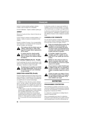 Page 7366
FRANÇAISFR
tourner le moteur pendant quelques minutes.
L’huile a ainsi le temps de se réchauffer.
Lors de l’utilisation - toujours conduire à pleins gaz.
ARRET
Désactiver la prise de force. Serrer le frein de sta-
tionnement.
Laisser tourner le moteur au ralenti pendant 1 à 2
minutes. Arrêter le moteur en tournant la clé de
contact.
Fermer le robinet d’essence. Ceci est particulière-
ment important si la machine doit être transportée
sur, par exemple, une remorque.
Si la tondeuse doit être laissée...