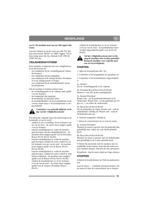 Page 8275
NEDERLANDSNL
rect is. De machine moet op een vlak oppervlak
staan.
Lees het oliepeil af op het reservoir (afb 29). Het
peil moet tussen MAX en MIN liggen. Vul in-
dien nodig meer olie bij. Gebruik SAE 10W-40
(20W-50) olie.
VEILIGHEIDSSYSTEEM
Deze machine is uitgerust met een veiligheidssys-
teem dat bestaat uit:
- een schakelaar bij de versnellingspook (alleen
de Senator).
- een schakelaar bij het rempedaal.
- een schakelaar in de zitting (Senator, President)
of in de zittingconsole (overige).
- een...