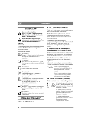 Page 8780
ITALIANOIT
GENERALITA’
Questo simbolo significa
AVVERTENZA. Il mancato rispetto
delle istruzioni potrebbe risolversi in
danni a persone e/o cose.
Prima di mettere in moto leggere
attentamente queste istruzioni per l’uso
ele“NORMEDISICUREZZA”.
SIMBOLI
I seguenti simboli sono riportati sulla macchina per
ricordare che durante l’uso occorre prestare
attenzione e cautela.
Significato dei simboli:
Avvertenza!
Leggereillibrettoistruzioniedilmanuale
di sicurezza prima di utilizzare la
macchina.
Avvertenza!...