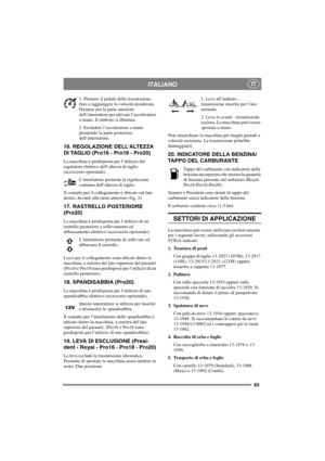 Page 9083
ITALIANOIT
1. Premere il pedale della trasmissione
fino a raggiungere la velocità desiderata.
Premere poi la parte anteriore
dell’interruttore per attivare l’acceleratore
a mano. Il simbolo si illumina.
2. Escludere l’acceleratore a mano
premendo la parte posteriore
dell’interruttore.
16. REGOLAZIONE DELL’ALTEZZA
DI TAGLIO (Pro16 - Pro18 - Pro20)
La macchina è predisposta per l’utilizzo del
regolatore elettrico dell’altezza di taglio
(accessorio opzionale).
L’interruttore permette la regolazione...
