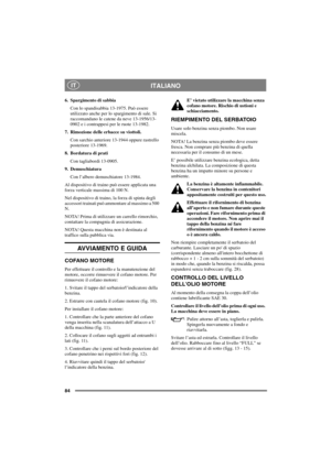 Page 9184
ITALIANOIT
6. Spargimento di sabbia
Con lo spandisabbia 13-1975. Può essere
utilizzato anche per lo spargimento di sale. Si
raccomandano le catene da neve 13-1956/13-
0902 e i contrappesi per le ruote 13-1982.
7. Rimozione delle erbacce su viottoli.
Con sarchio anteriore 13-1944 oppure rastrello
posteriore 13-1969.
8. Bordatura di prati
Con tagliabordi 13-0905.
9. Demuschiatura
Con l’albero demuschiatore 13-1984.
Al dispositivo di traino può essere applicata una
forza verticale massima di 100 N.
Nel...