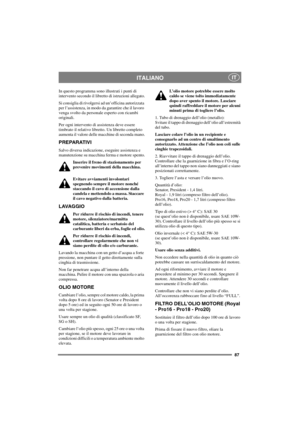Page 9487
ITALIANOIT
In questo programma sono illustrati i punti di
intervento secondo il libretto di istruzioni allegato.
Si consiglia di rivolgersi ad un’officina autorizzata
per l’assistenza, in modo da garantire che il lavoro
venga svolto da personale esperto con ricambi
originali.
Per ogni intervento di assistenza deve essere
timbrato il relativo libretto. Un libretto completo
aumenta il valore delle macchine di seconda mano.
PREPARATIVI
Salvo diversa indicazione, eseguire assistenza e
manutenzione su...