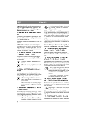 Page 9992
ESPAÑOLES
stop a la posición de marcha 2, se encienden los
focos. La batería se descarga. No dejar la má-
quina con la llave en la posición 2 (vale para los
modelosPro16,Pro18yPro20).
10. PALANCA DE MARCHAS (Sena-
tor)
Palanca para seleccionar las 5 posiciones de mar-
cha hacia adelante (1-2-3-4-5), la posición neutral
(N) o la marcha atrás (R).
Al cambiar de marcha el embrague debe estar pre-
sionado.
ATENCIÓN: La máquina debe estar completa-
mente quieta antes de cambiar de marcha adelante-
atrás o...