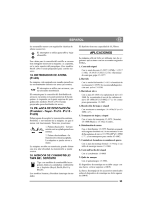Page 10093
ESPAÑOLES
de un rastrillo trasero con regulación eléctrica de
altura (accesorio).
El interruptor se utiliza para subir y bajar
el rastrillo.
Los cables para la conexión del rastrillo se encuen-
tran en la parte trasera de la máquina a la izquierda,
en la parte superior del paragolpes. (Los modelos
Pro16 y Pro18 están preparados para rastrillo tra-
sero)
18. DISTRIBUIDOR DE ARENA 
(Pro20)
La máquina está equipada con mandos para el uso
de un distribuidor eléctrico de arena (accesorio).
El interruptor...