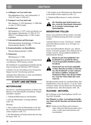 Page 1112
DEUTSCHDE
4. Auffangen von Gras und Laub
Mit anhängbarem Gras- und Laubsammler 13-
1978 (30) oder 13-1950 (42).
5. Transport von Gras und Laub
Mit Anhänger 13-1979 (Standard), 13-1988 (Ma-
xi) oder 13-1992 (Combi).
6. Sandstreuen
Mit Sandstreuer 13-1975. Auch zum Streuen von
Salz geeignet. Schneeketten 13-1956 (16)/13-
0902 (17) und Radgewichte 13-1982 werden
empfohlen.
7. Unkrautentfernen auf Kieswegen
Mit frontmontierter Schaufelegge 13-1944 und
heckmontiertem Rechen 13-1969.
8. Kantenschneiden von...