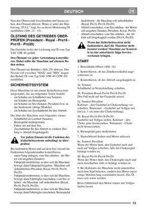 Page 1213
DEUTSCHDE
Nun den Ölmessstab losschrauben und herauszie-
hen, den Ölstand ablesen. Wenn er unter der Mar-
kierung „FULL liegt, bis zu dieser Markierung Öl
nachfüllen (Abb. 13 - 15).
ÖLSTAND DES GETRIEBES ÜBER-
PRÜFEN (President - Royal - Pro16 -
Pro18 - Pro20)
Das Getriebe ist bei der Lieferung mit Öl vom Typ
SAE 10W-40 gefüllt.
Den Ölstand vor jeder Anwendung kontrollie-
ren. Dabei sollte die Maschine auf ebenem Bo-
den stehen.
Den Ölstand am Behälter (Abb. 29) ablesen. Das
Niveau soll zwischen MAX...