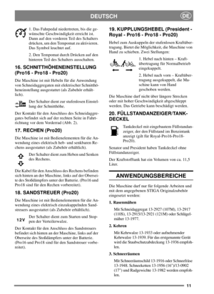 Page 1011
DEUTSCHDE
1. Das Fahrpedal niedertreten, bis die ge-
wünschte Geschwindigkeit erreicht ist.
Dann auf den vorderen Teil des Schalters
drücken, um den Tempomat zu aktivieren.
Das Symbol leuchtet auf.
2. Den Tempomat durch Drücken auf den
hinteren Teil des Schalters ausschalten.
16. SCHNITTHÖHENEINSTELLUNG
(Pro16 - Pro18 - Pro20)
Die Maschine ist mit Hebeln für die Anwendung
von Schneidaggregaten mit elektrischer Schnitthö-
heneinstellung ausgestattet (als Zubehör erhält-
lich)....