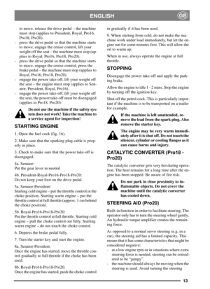 Page 1213
ENGLISHGB
to move, release the drive pedal – the machine
must stop (applies to President, Royal, Pro16,
Pro18, Pro20).
- press the drive pedal so that the machine starts
to move, engage the cruise control, lift your
weight off the seat – the machine must stop (ap-
plies to Royal, Pro16, Pro18, Pro20).
- press the drive pedal so that the machine starts
to move, engage the cruise control, press the
brake pedal – the machine must stop (applies to
Royal, Pro16, Pro18, Pro20).
- engage the power take-off,...