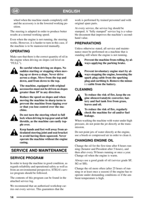 Page 1314
ENGLISHGB
wheel when the machine stands completely still
and the accessory is in the lowered working po-
sition.
The steering is adapted in order to produce better
results at a normal working speed.
Even when the engine is not running, the steering
works. However, it is harder to turn in this case, if
the machine is to be manoeuvred manually.
OPERATING
Make sure that there is the correct quantity of oil in
the engine when driving on slopes (oil level on
“FULL”).
Be careful when driving on slopes. No...