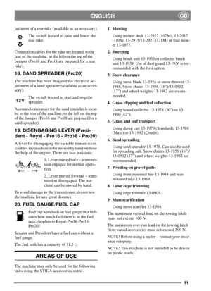 Page 1011
ENGLISHGB
justment of a rear rake (available as an accessory).
Theswitchisusedtoraiseandlowerthe
rear rake.
Connection cables for the rake are located to the
rear of the machine, to the left on the top of the
bumper (Pro16 and Pro18 are prepared for a rear
rake).
18. SAND SPREADER (Pro20)
The machine has been designed for electrical ad-
justment of a sand spreader (available as an acces-
sory).
Theswitchisusedtostartandstopthe
spreader.
A connection contact for the sand spreader is locat-
ed to the...