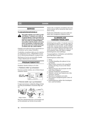 Page 1212
DANSKDK
SERVICE
TILBEHØR/RESERVEDELE
Brug altid originale reservedele og origi-
nalt tilbehør. Uoriginale reservedele og 
uoriginalt tilbehør er ikke kontrolleret og 
godkendt af producenten. Brug af uorigi-
nale reservedele og uoriginalt tilbehør 
kan medføre risiko for skader, selvom det 
passer på maskinen. Producenten påta-
ger sig intet ansvar for skader forårsaget 
af sådanne dele eller sådant tilbehør
Originale reservedele kan fås hos autoriserede ser-
vicestationer og hos mange forhandlere.
Vi...