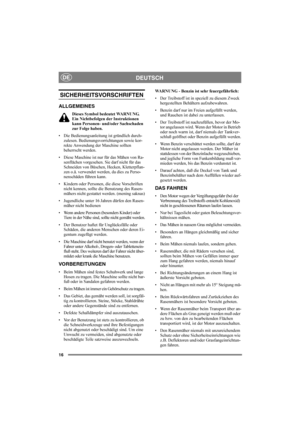 Page 1616
DEUTSCHDE
SICHERHEITSVORSCHRIFTEN
ALLGEMEINES
Dieses Symbol bedeutet WARNUNG. 
Ein Nichtbefolgen der Instruktionen 
kann Personen- und/oder Sachschaden 
zur Folge haben.
Die Bedienungsanleitung ist gründlich durch-
zulesen. Bedienungsvorrichtungen sowie kor-
rekte Anwendung der Maschine sollten 
beherrscht werden.
Diese Maschine ist nur für das Mähen von Ra-
senflächen vorgesehen. Sie darf nicht für das 
Schneiden von Büschen, Hecken, Kletterpflan-
zen o.ä. verwendet werden, da dies zu Perso-...