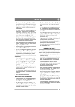 Page 1717
DEUTSCHDE
Die Regulatoreinstellung des Motors nicht än-
dern und diesen nicht hochtourig laufen lassen.
Den Motor vorsichtig entsprechend der Anlei-
tung starten. Abstand von den Schneidewerk-
zeugen halten.
Der Motor sollte beim Anlassen möglichst auf-
recht stehen. Wenn dies nicht gewährleistet 
werden kann, ist darauf zu achten, daß er nicht 
mehr als absolut notwendig und zu der vom Be-
nutzer abgewandten Seite geneigt wird.
Stets einen angemessenen Abstand von rotieren-
den Messern oder...