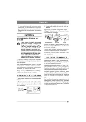 Page 2121
FRANÇAISFR
Si votre machine, après de nombreuses années 
dutilisation, doit être remplacée ou si elle nest 
plus nécessaire, nous vous recommandons de 
lapporter à votre revendeur pour quelle soit re-
cyclée.
ENTRETIEN
ACCESSOIRES/PIÈCES DE RE-
CHANGE
Utilisez toujours des pièces de rechange 
et accessoires dorigine. Les pièces de re-
change et les accessoires non dorigine 
nont été ni contrôlés ni agréés par le fa-
bricant de la tondeuse. Lutilisation de 
pièces de rechange et accessoires non...