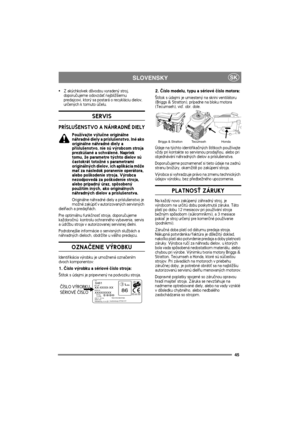 Page 4545
SKSLOVENSKY
Z akýchkolvek dôvodou vyradený stroj, 
doporuèujeme odovzda» najbli¾¹iemu 
predajcovi, ktorý sa postará o recykláciu dielov, 
urèených k tomuto úèelu.
SERVIS
PRÍSLU©ENSTVO A NÁHRADNÉ DIELY
Pou¾ívajte výluène originálne 
náhradné diely a príslu¹enstvo. Iné ako 
originálne náhradné diely a 
pøíslu¹enstvo, nie sú výrobcom stroja 
prezkú¹ané a schválené. Napriek 
tomu, ¾e parametre týchto dielov sú 
èastokrát toto¾né s parametrami 
originálných dielov, ich aplikácia mô¾e 
ma» za následok...