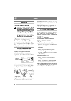 Page 1212
DANSKDK
SERVICE
TILBEHØR/RESERVEDELE
Brug altid originale reservedele og origi-
nalt tilbehør. Uoriginale reservedele og 
uoriginalt tilbehør er ikke kontrolleret og 
godkendt af producenten. Brug af uorigi-
nale reservedele og uoriginalt tilbehør 
kan medføre risiko for skader, selvom det 
passer på maskinen. Producenten påta-
ger sig intet ansvar for skader forårsaget 
af sådanne dele eller sådant tilbehør
Originale reservedele kan fås hos autoriserede ser-
vicestationer og hos mange forhandlere.
Vi...
