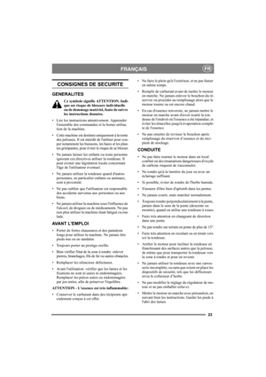 Page 2323
FRANÇAISFR
CONSIGNES DE SECURITE
GENERALITES
Ce symbole signifie ATTENTION. Indi-
que un risque de blessure individuelle 
ou de dommage matériel, faute de suivre 
les instructions données.
• Lire les instructions attentivement. Apprendre 
lensemble des commandes et la bonne utilisa-
tion de la machine.
• Cette machine est destinée uniquement à la tonte 
des pelouses. Il est interdit de lutiliser pour cou-
per notamment les buissons, les haies et les plan-
tes grimpantes, pour éviter le risque de se...