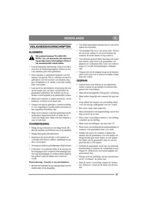 Page 2727
NEDERLANDSNL
VEILIGHEIDSVOORSCHRIFTEN
ALGEMEEN
Dit symbool betekent WAARSCHU-
WING. Als u de instructies niet nauwkeu-
rig opvolgt, kunt u letsel oplopen of kan er 
ont staanmateriële schade leiden.
• Lees de instructies nauwkeurig. Zorg ervoor dat u 
weet hoe de bedieningsorganen werken en hoe 
u de machine juist moet gebruiken.
• Deze machine is uitsluitend bedoeld voor het 
maaien van gazons. Het is verboden om deze te 
gebruiken voor het snoeien van struiken, heg-
gen, klimplanten e.d. omdat u...