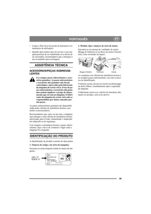 Page 3939
PORTUGUÊSPT
• Limpe o filtro de ar de acordo às instruções (ver 
instruções de utilização).
• Quando após muitos anos de serviço a sua má-
quina precisar de ser substituída ou se deixar de 
ser necessária, recomendamos que a entregue a 
um revendedor para reciclagem.
ASSISTÊNCIA TÉCNICA
ACESSÓRIOS/PEÇAS SOBRESSE-
LENTES
Use sempre peças sobresselentes e aces-
sórios genuínos. As peças sobresselentes 
e acessórios não genuínos não foram 
controlados e aprovados pelo fabricante 
da máquina de cortar...