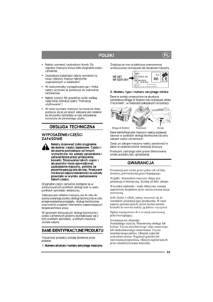 Page 4343
PLPOLSKI
Nale¿y wymieniæ uszkodzony t³umik. Do 
naprawy maszyny stosuj tylko oryginalne czê¶ci 
zamienne.
Uszkodzony katalizator nale¿y wymieniæ na 
nowy (dotyczy maszyn fabrycznie 
wyposa¿onych w katalizator).
W razie potrzeby wyregulowania ga1/4nika, 
nale¿y czynno¶æ tê powierzyæ do wykonania 
fachowcowi.
Nale¿y czy¶ciæ filtr powietrza ¶ci¶le wed³ug 
za³±czonej instrukcji (patrz Instrukcja 
u¿ytkowania).
W razie wymiany maszyny na now± lub chêci 
pozbycia siê jej po latach zalecane jest oddanie...