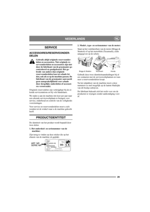 Page 2929
NEDERLANDSNL
SERVICE
ACCESSOIRES/RESERVEONDER-
DELEN
Gebruik altijd originele reserveonder-
delen en accessoires. Niet originele re-
serveonderdelen en accessoires zijn niet 
door de fabrikant van de grasmaaier ge-
controleerd en goedgekeurd. Het ge-
bruik van andere dan originele 
reserveonderdelen kan tot schade lei-
den, ook als ze op de machine passen. De 
fabrikant van de grasmaaier aanvaardt 
geen aansprakelijkheid voor schade 
door dergelijke onderdelen of accessoi-
res veroorzaakt.
Originele...