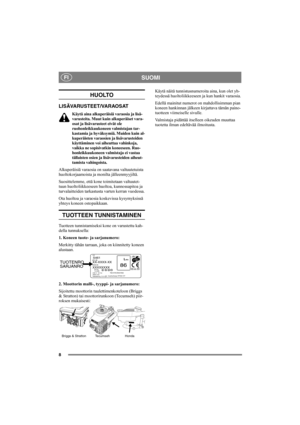 Page 88
SUOMIFI
HUOLTO
LISÄVARUSTEET/VARAOSAT
Käytä aina alkuperäisiä varaosia ja lisä-
varusteita. Muut kuin alkuperäiset vara-
osat ja lisävarusteet eivät ole 
ruohonleikkuukoneen valmistajan tar-
kastamia ja hyväksymiä. Muiden kuin al-
kuperäisten varaosien ja lisävarusteiden 
käyttäminen voi aiheuttaa vahinkoja, 
vaikka ne sopisivatkin koneeseen. Ruo-
honleikkuukoneen valmistaja ei vastaa 
tällaisten osien ja lisävarusteiden aiheut-
tamista vahingoista.
Alkuperäisiä varaosia on saatavana valtuutetuista...