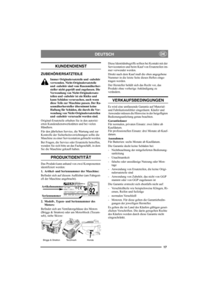 Page 1717
DEUTSCHDE
KUNDENDIENST
ZUBEHÖR/ERSATZTEILE
Immer Originalersatzteile und -zubehör 
verwenden. Nicht-Originalersatzteile 
und -zubehör sind vom Rasenmäherher-
steller nicht geprüft und zugelassen. Die 
Verwendung von Nicht-Originalersatz-
teilen und -zubehör ist ein Risiko und 
kann Schäden verursachen, auch wenn 
diese Teile zur Maschine passen. Der Ra-
senmäherhersteller übernimmt keine 
Haftung für Schäden, die durch die Ver-
wendung von Nicht-Originalersatzteilen 
und -zubehör verursacht worden...