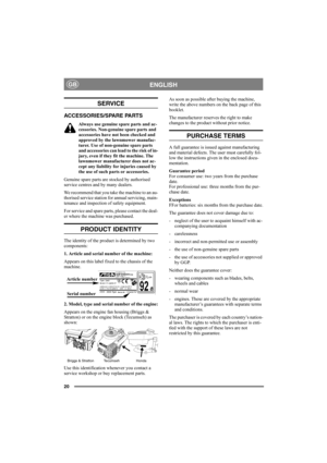 Page 2020
ENGLISHGB
SERVICE
ACCESSORIES/SPARE PARTS
Always use genuine spare parts and ac-
cessories. Non-genuine spare parts and 
accessories have not been checked and 
approved by the lawnmower manufac-
turer. Use of non-genuine spare parts 
and accessories can lead to the risk of in-
jury, even if they fit the machine. The 
lawnmower manufacturer does not ac-
cept any liability for injuries caused by 
the use of such parts or accessories.
Genuine spare parts are stocked by authorised 
service centres and by...