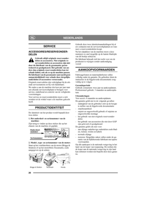 Page 2626
NEDERLANDSNL
SERVICE
ACCESSOIRES/RESERVEONDER-
DELEN
Gebruik altijd originele reserveonder-
delen en accessoires. Niet originele re-
serveonderdelen en accessoires zijn niet 
door de fabrikant van de grasmaaier gecon-
troleerd en goedgekeurd. Het gebruik van an-
dere dan originele reserveonderdelen kan tot 
schade leiden, ook als ze op de machine passen. 
De fabrikant van de grasmaaier aanvaardt geen 
aansprakelijkheid voor schade door dergelijke 
onderdelen of accessoires veroorzaakt.
Originele...