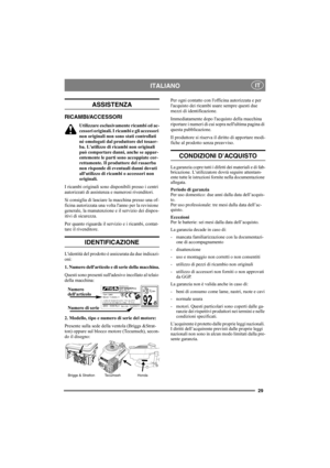Page 2929
ITALIANOIT
ASSISTENZA
RICAMBI/ACCESSORI
Utilizzare esclusivamente ricambi ed ac-
cessori originali. I ricambi e gli accessori 
non originali non sono stati controllati 
né omologati dal produttore del tosaer-
ba. Lutilizzo di ricambi non originali 
può comportare danni, anche se appar-
entemente le parti sono accoppiate cor-
rettamente. Il produttore del rasaerba 
non risponde di eventuali danni dovuti 
allutilizzo di ricambi o accessori non 
originali.
I ricambi originali sono disponibili presso i...