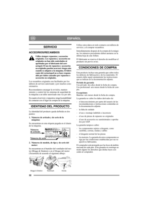 Page 3232
ESPAÑOLES
SERVICIO
ACCEORIOS/RECAMBIOS
Utilice siempre repuestos y accesorios 
originales. Los repuestos y accesorios no 
originales no han sido controlados ni 
aprobados por el fabricante del cort-
acésped. El uso de repuestos y accesorios 
no originales pueden acarrear riesgos aún 
cuando se adapten a la máquina. El fabri-
cante del cortacésped no se hace respons-
able por daños causados por repuestos o 
accesorios no originales.
Los recambios originales son facilitados por los 
talleres de servicio...