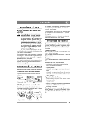 Page 3535
PORTUGUÊSPT
ASSISTÊNCIA TÉCNICA
ACESSÓRIOS/PEÇAS SOBRESSE-
LENTES
Use sempre peças sobresselentes e ac-
essórios genuínos. As peças sobresse-
lentes e acessórios não genuínos não 
foram controlados e aprovados pelo fab-
ricante da máquina de cortar relva. O 
uso de peças sobresselentes e acessórios 
não genuínos podem implicar o perigo 
de danos, mesmo que sirvam na máqui-
na. O fabricante da máquina de cortar 
relva não se responsabiliza por danos 
causados por tais peças.
As peças sobresselentes...
