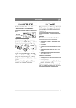 Page 55
SVENSKASE
PRODUKTIDENTITET
Produktens identitet bestäms av två delar
1. Maskinens artikel- och serienummer:
Återfinns på denna dekal fastklistrad på maskinens 
chassi:
2. Motorns modell-, typ- och serienummer.
Återfinns på motorns fläkthus (Briggs & Stratton) 
eller på motorblocket (Tecumseh) enligt skiss:
Använd dessa identitetsbegrepp vid all kontakt 
med serviceverkstäder och vid köp av reservdelar.
Snarast efter förvärvet av maskinen skall ovan-
stående nummer skrivas in på sista sidan av denna...