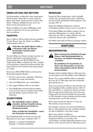 Page 5DEUTSCHDE
ÜBERLASTUNG DES MOTORS
Der Rasenmäher verfügt über einen eingebauten
Überlastschutz. Wenn dieser auslöst, kann der
Motor nicht direkt wieder gestartet werden. Den
Motor 2 Minuten abkühlen lassen, bevor ein
Startversuch unternommen wird.
Wenn der Mäher trotz dieser Maßnahme nicht
startet, wenden Sie sich an eine autorisierte
Servicewerkstatt.
FA H R T I P S
Stets so fahren, daß das Kabel auf dem gemähten
Teil des Rasens liegt. Das Kabel vom Mäher
entfernt halten (Abb. 6).
Nicht über das Kabel...