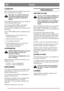Page 5NORSKNO
KJØRETIPS
Kjør maskinen alltid slik at kabelen ligger på den
del av gressplenen som er klippet.
Kjør aldri over kabelen! Skulle dette
tross alt skje, stopp motoren, dra ut
støpslet og undersøk om kabelen er
ødelagt.
Før Du klipper gressplenen skal stener, leketøy og
andre harde gjenstander fjernes.
En maskin med MULCHER-system klipper
gresset, finhakker det og blåser det ned i
gressmatten. Det avklippte gresset behøver ikke å
samles opp.
For best MULCHER-resultat bør følgende regler
følges:
1....