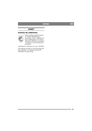 Page 1515
NORSKNO
ANNET
NORDISK MILJØMERKING
Denne maskinen oppfyller kravene 
iht. Nordisk Miljømerking av 
gressklipper versjon 2. Maskinen til-
hører produktgruppe A iht. kriterie-
dokumentet. Dette betyr at maskinen 
er beregnet for små til mellomstore 
gressplener.
Lydtrykksnivå ved førerens øre: LpA = 69 dB(A).
Når maskinen må skiftes ut, eller ikke lenger blir 
brukt, anbefaler vi at maskinen returneres til 
forhandleren for gjenvinning.
340002 