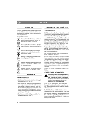 Page 1616
DEUTSCHDE
SYMBOLE
Folgende Symbole befinden sich an der Maschine, 
um den Bediener daran zu erinnern, daß bei der 
Benutzung der Maschine Vorsicht und Aufmerk-
samkeit geboten sind.
Die Symbole bedeuten:
Warnung! Vor der Benutzung der Maschi-
ne die Bedienungsanleitung und die Si-
cherheitsvorschriften durchlesen.
Warnung! Zuschauer fernhalten. Auf her-
ausgeschleuderte Gegenstände achtgeben.
Warnung! Bevor mit Reparaturarbeiten 
begonnen wird, ist der Stecker aus der 
Steckdose zu ziehen.
Warnung!...