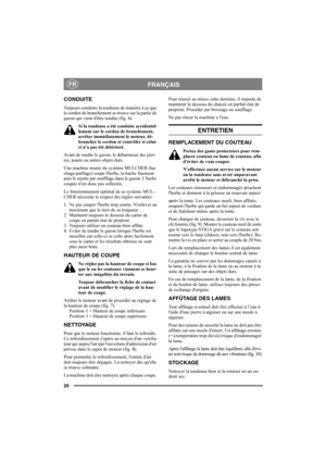 Page 2020
FRANÇAISFR
CONDUITE
Toujours conduire la tondeuse de manière à ce que 
le cordon de branchement se trouve sur la partie de 
gazon qui vient dêtre tondue (fig. 6).
Si la tondeuse a été conduite accidentel-
lement sur le cordon de branchement, 
arrêter immédiatement le moteur, dé-
brancher le cordon et contrôler si celui-
ci na pas été détérioré.
Avant de tondre le gazon, le débarrasser des pier-
res, jouets ou autres objets durs.
Une machine munie du système MULCHER (ha-
chage-paillage) coupe lherbe,...