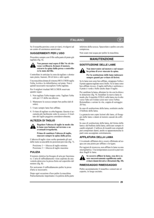 Page 2929
ITALIANOIT
Se il tosaerba persiste a non avviarsi, rivolgersi ad 
un centro di assistenza autorizzato.
SUGGERIMENTI PER LUSO
Procedere sempre con il filo sulla parte di prato già 
tagliata (fig. 6).
Non passare mai sopra il filo! Se ciò do-
vesse verificarsi, fermare il motore, 
estrarre la spina dalla presa e controlla-
re lo stato del filo.
Controllare in anticipo la zona da tagliare e alonta-
nare pietre, bastoni, fili di ferro e altri ogetti.
Una macchina dotata di sistema MULCHER taglia 
lerba,...