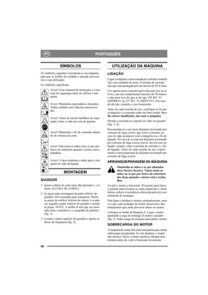 Page 3030
PORTUGUÊSPT
SÍMBOLOS
Os símbolos seguintes encontram-se na máquina 
para que se lembre do cuidado e atenção necessá-
rios à sua utilização.
Os símbolos significam:
Aviso! Leia o manual de instruções e o ma-
nual de segurança antes de utilizar a má-
quina.
Aviso! Mantenha espectadores afastados. 
Tenha cuidado com objectos arremessa-
dos.
Aviso! Antes de iniciar trabalhos de repa-
ração, retire o cabo da vela de ignição.
Aviso! Mantenha o fio de extensão afasta-
do do sistema de corte.
Aviso! Não meta...