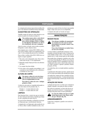 Page 3131
PORTUGUÊSPT
Se a máquina não arrancar apesar desta medida, diri-
ja-se à sua oficina de assistência técnica autorizada.
SUGESTÕES DE OPERAÇÃO
Trabalhe sempre de forma ao cabo eléctrico se en-
contrar na parte do relvado já cortada. 6).
Não conduza nunca sobre o cabo eléctri-
co.  Se apesar de tudo isso acontecer, 
pare o motor, desligue a ficha e verifique 
se o fio eléctrico está intacto. Se o fio es-
tiver danificado, não usar a máquina.
Antes de cortar o relvado, remova todas as pedras, 
brinquedos...