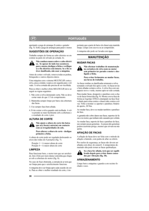 Page 3030
PORTUGUÊSPT
apertando a pega de arranque 2 contra o guiador 
(fig. 5). Solte a pega de arranque para parar o motor.
SUGESTÕES DE OPERAÇÃO
Trabalhe sempre de forma ao cabo eléctrico se en-
contrar na parte do relvado já cortada. 6).
Não conduza nunca sobre o cabo eléctri-
co.  Se apesar de tudo isso acontecer, 
pare o motor, desligue a ficha e verifique 
se o fio eléctrico está intacto. Se o fio es-
tiver danificado, não usar a máquina.
Antes de cortar o relvado, remova todas as pedras, 
brinquedos e...