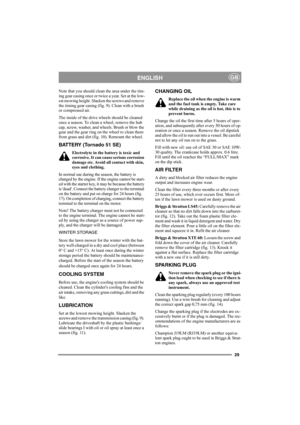 Page 2929
ENGLISHGB
Note that you should clean the area under the tim-
ing gear casing once or twice a year. Set at the low-
est mowing height. Slacken the screws and remove 
the timing gear casing (fig. 9). Clean with a brush 
or compressed air.
The inside of the drive wheels should be cleaned 
once a season. To clean a wheel, remove the hub 
cap, screw, washer, and wheels. Brush or blow the 
gear and the gear ring on the wheel to clean them 
from grass and dirt (fig. 10). Remount the wheel. 
BATTERY (Tornado...