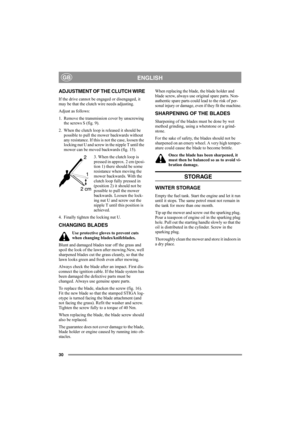 Page 3030
ENGLISHGB
ADJUSTMENT OF THE CLUTCH WIRE
If the drive cannot be engaged or disengaged, it 
may be that the clutch wire needs adjusting.
Adjust as follows:
1. Remove the transmission cover by unscrewing 
the screws S (fig. 9).
2. When the clutch loop is released it should be 
possible to pull the mower backwards without 
any resistance. If this is not the case, loosen the 
locking nut U and screw in the nipple T until the 
mower can be moved backwards (fig. 15).
3. When the clutch loop is 
pressed in...